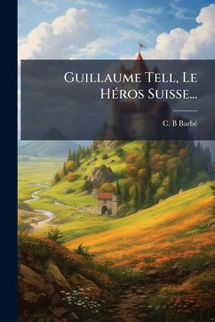 Cover Guillaume Tell, Le HÃ(c)ros Suisse...
