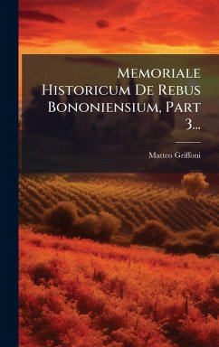 Cover Memoriale Historicum De Rebus Bononiensium, Part 3...