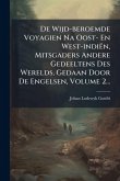 De Wijd-beroemde Voyagien Na Oost- En West-indiën, Mitsgaders Andere Gedeeltens Des Werelds, Gedaan Door De Engelsen, Volume 2...