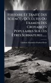 Histoire Et TraitÃ(c) Des Sciences Occultes Ou Examen Des Croyances Populaires Sur Les ÃŠtres Surnaturel......