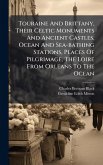 Touraine And Brittany, Their Celtic Monuments And Ancient Castles, Ocean And Sea-bathing Stations, Places Of Pilgrimage, The Loire From Orleans To The Ocean