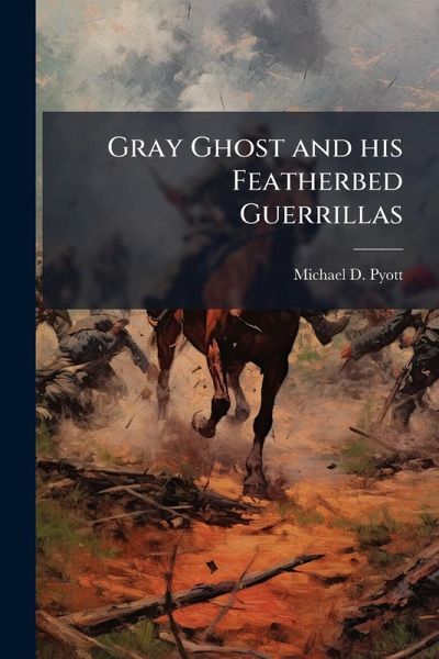 Gray Ghost and his Featherbed Guerrillas