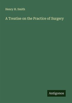 A Treatise on the Practice of Surgery - Smith, Henry H.