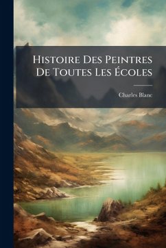 Histoire Des Peintres De Toutes Les Ã‰coles - Blanc, Charles
