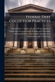 Federal Debt Collection Practices Federal Debt Collection Practices