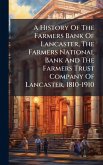A History Of The Farmers Bank Of Lancaster, The Farmers National Bank And The Farmers Trust Company Of Lancaster, 1810-1910