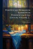 Pontificale Romanum Summorum Pontificum Jussu Editum, Volume 2...