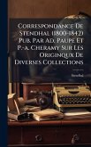 Correspondance De Stendhal (1800-1842) Pub. Par Ad. Paupe Et P.-a. Cheramy Sur Les Originqux De Diverses Collections