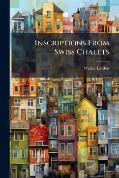 Inscriptions From Swiss Chalets - Larden, Walter