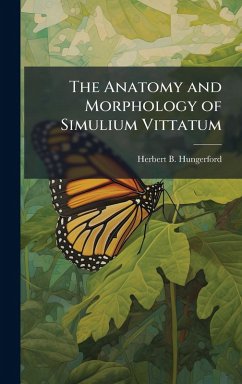 The Anatomy and Morphology of Simulium Vittatum - Hungerford, Herbert B.