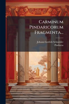 Carminum Pindaricorum Fragmenta... - Schneider, Johann Gottlob; Pindarus Carminum Pindaricorum Fragmenta... - Schneider, Johann Gottlob; Pindarus