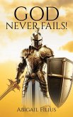 God Never Fails! God Never Fails!