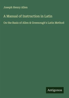 A Manual of Instruction in Latin - Allen, Joseph Henry