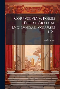 Corpvscvlvm Poesis Epicae Graecae Lvdibvndae, Volumes 1-2... - Gela, Archestratus (of Corpvscvlvm Poesis Epicae Graecae Lvdibvndae, Volumes 1-2... - Gela, Archestratus (of