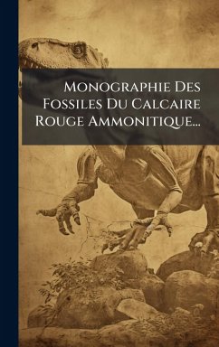 Monographie Des Fossiles Du Calcaire Rouge Ammonitique... - Anonymous Monographie Des Fossiles Du Calcaire Rouge Ammonitique... - Anonymous