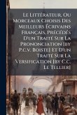 Le LittÃ(c)rateur, Ou Morceaux Choisis Des Meilleurs Ã‰crivains Français, PrÃ(c)cÃ(c)dÃ(c)s D'un TraitÃ(c) Sur La Prononciation [by P.c.v. Boiste] Et D'un TraitÃ(c) Sur La Versification [by C.c. Le Tellier]