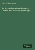 Der Romantiker auf dem Throne der Cäsaren, oder Julian der Abtrünnige