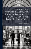 Developing a Predictive Model for Facility Repair Costs on United States Air Force Installations