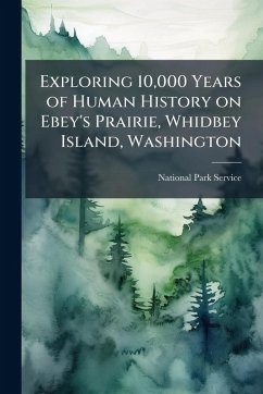 Exploring 10,000 Years of Human History on Ebey's Prairie, Whidbey Island, Washington Exploring 10,000 Years of Human History on Ebey's Prairie, Whidbey Island, Washington