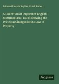 A Collection of Important English Statutes [1100-1874] Showing the Principal Changes in the Law of Property