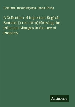 Cover A Collection of Important English Statutes [1100-1874] Showing the Principal Changes in the Law of Property