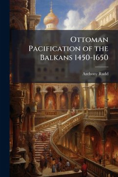 Ottoman Pacification of the Balkans 1450-1650 - Rudd, Anthony