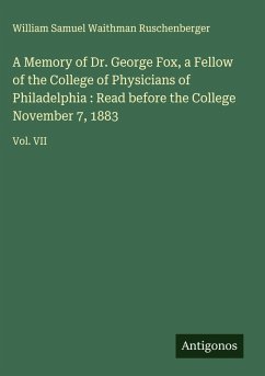 Cover A Memory of Dr. George Fox, a Fellow of the College of Physicians of Philadelphia : Read before the College November 7, 1883