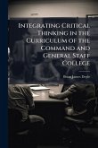 Integrating Critical Thinking in the Curriculum of the Command and General Staff College Integrating Critical Thinking in the Curriculum of the Command and General Staff College