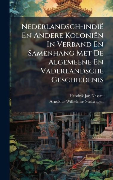 Nederlandsch-indië En Andere Koloniën In Verband En Samenhang Met De Algemeene En Vaderlandsche Geschiedenis