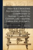 Essai Sur L'industrie Des Matières Textiles, Comprenant Le Travail Complet Du Cotton, Lin, Chanvre, Laines, Etc, Volume 1... Essai Sur L'industrie Des Matières Textiles, Comprenant Le Travail Complet Du Cotton, Lin, Chanvre, Laines, Etc, Volume 1...