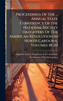 Cover Proceedings Of The ... Annual State Conference Of The National Society Daughters Of The American Revolution In North Carolina, Volumes 18-20
