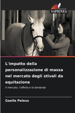 L'impatto della personalizzazione di massa nel mercato degli stivali da equitazione - Peleus, Gaelle L'impatto della personalizzazione di massa nel mercato degli stivali da equitazione - Peleus, Gaelle
