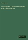 A Catalogue of a Valuable Collection of Books and Pamphlets