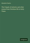 The Cripple of Antioch, and other scenes from Christian life in Early Times