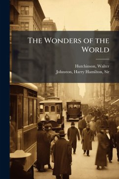 The Wonders of the World - Hutchinson, Walter; Johnston, Harry Hamilton The Wonders of the World - Hutchinson, Walter; Johnston, Harry Hamilton