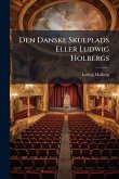 Den Danske Skueplads Eller Ludwig Holbergs