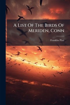 A List Of The Birds Of Meriden, Conn - Platt, Franklin