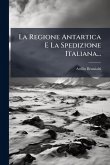 La Regione Antartica E La Spedizione Italiana...