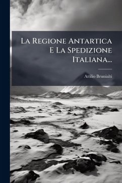Cover La Regione Antartica E La Spedizione Italiana...