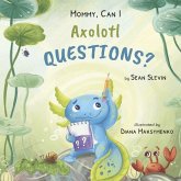 Mommy, Can I Axolotl Questions? Mommy, Can I Axolotl Questions?