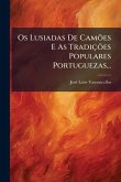Os Lusiadas De Camões E As Tradições Populares Portuguezas... Os Lusiadas De Camões E As Tradições Populares Portuguezas...