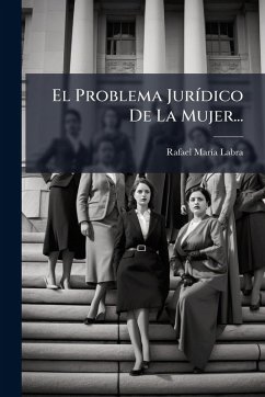 El Problema JurÃ-dico De La Mujer... - Labra, Rafael Marã-A