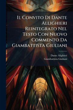 Cover Il Convito Di Dante Allighieri Reintegrato Nel Testo Con Nuovo Commento Da Giambattista Giuliani