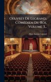 Oeuvres De Legrand, ComÃ(c)dien Du Roi, Volume 3...