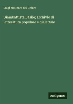 Giambattista Basile; archivio di letteratura popolare e dialettale - Molinaro Del Chiaro, Luigi