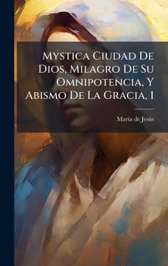 Mystica Ciudad De Dios, Milagro De Su Omnipotencia, Y Abismo De La Gracia, 1 - Jesã°s, Marã-A de