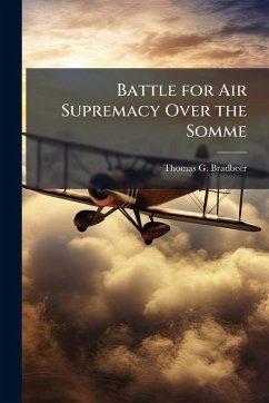 Battle for Air Supremacy Over the Somme - Bradbeer, Thomas G