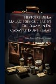 Histoire De La Maladie Singulière, Et De L'examen Du Cadavre D'une Femme