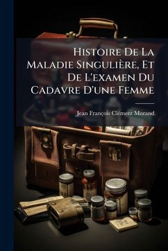 Cover Histoire De La Maladie Singulière, Et De L'examen Du Cadavre D'une Femme