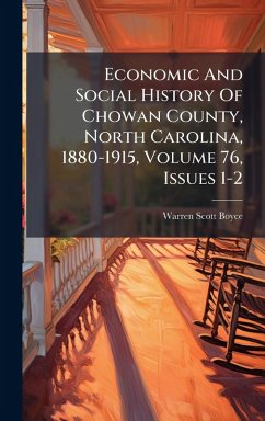 Economic And Social History Of Chowan County, North Carolina, 1880-1915, Volume 76, Issues 1-2 - Boyce, Warren Scott Economic And Social History Of Chowan County, North Carolina, 1880-1915, Volume 76, Issues 1-2 - Boyce, Warren Scott
